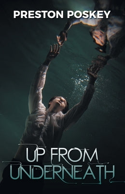 Up From Underneath by Poskey, Preston