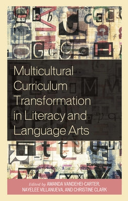 Multicultural Curriculum Transformation in Literacy and Language Arts by Vandehei-Carter, Amanda