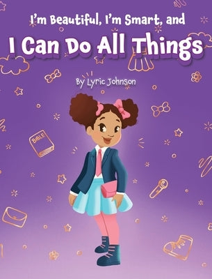 I'm Beautiful, I'm Smart, and I Can Do All Things by Johnson, Lyric