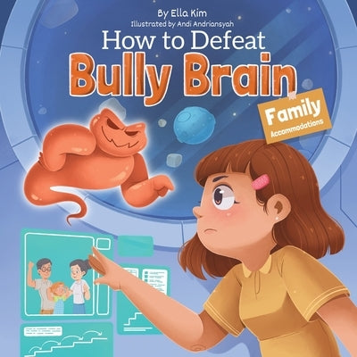 How to Defeat Bully Brain: Family Accommodations by Kim, Ella