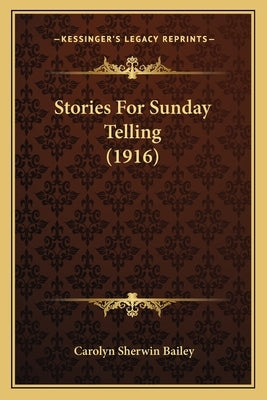Stories For Sunday Telling (1916) by Bailey, Carolyn Sherwin