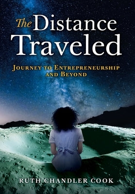 The Distance Traveled: Journey to Entrepreneurship and Beyond by Chandler Cook, Ruth