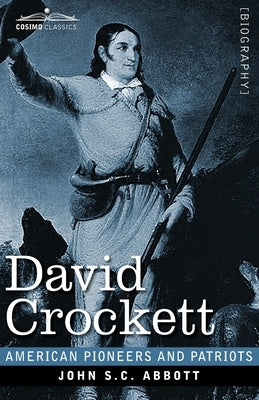 David Crockett: His Life and Adventures by Abbott, John S. C.