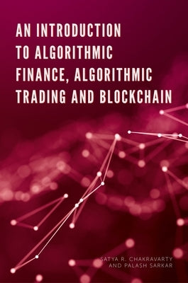 An Introduction to Algorithmic Finance, Algorithmic Trading and Blockchain by Chakravarty, Satya