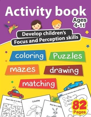Activity book develop children's focus and perception skills: puzzles, matching, coloring, drawing, mazes, for kids 4-11, 82 pages, size 8.5 x 11" by Njr, Nasrone