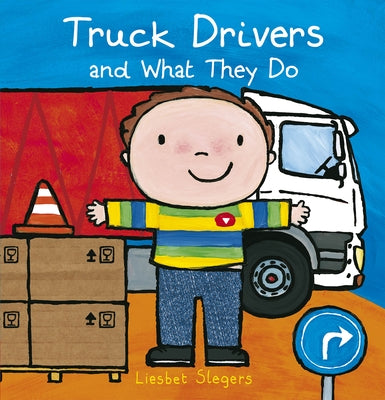 Truck Drivers and What They Do by Slegers, Liesbet