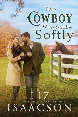 The Cowboy Who Spoke Softly: Sweet Single Dad Romance & Small Town Saga by Isaacson, Liz