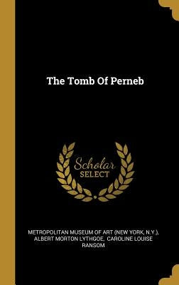 The Tomb Of Perneb by Metropolitan Museum of Art (New York