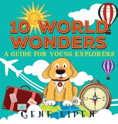10 World Wonders: A Guide For Young Explorers by Lipen, Gene