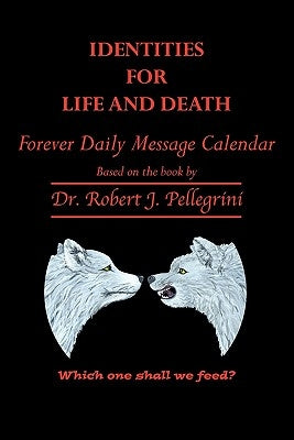 Identities for Life and Death: Forever Daily Message Calendar by Pellegrini, Robert J.