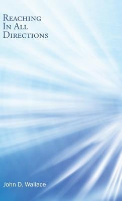 Reaching In All Directions by Wallace, John D.