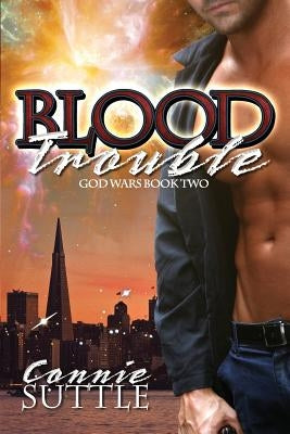 Blood Trouble: God Wars, Book 2 by Suttle, Connie