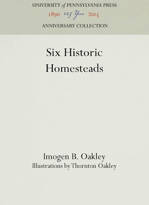 Six Historic Homesteads by Oakley, Imogen B.