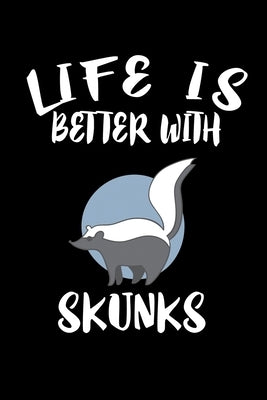 Life Is Better With Skunks: Animal Nature Collection by Marcus, Marko
