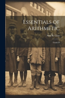 Essentials of Arithmetic: Grade II by Glass, Nina B.