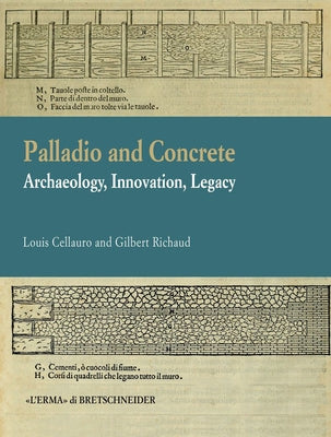 Palladio and Concrete: Archaeology, Innovation, Legacy by Cellauro, Louis