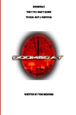 Doomsday The 9 to 5 Man's Guide to Bug-Out and Survival by Redford, Tom
