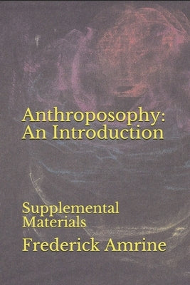 Anthroposophy: An Introduction: Supplemental Materials by Amrine, Frederick