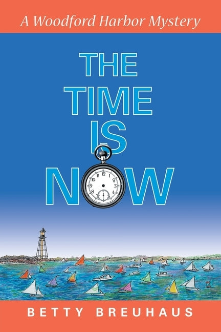The Time Is Now: A Woodford Harbor Mystery by Breuhaus, Betty