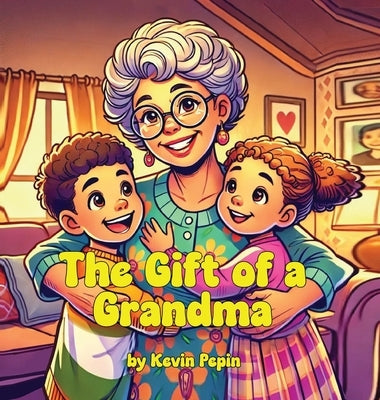 The Gift of a Grandma by Pepin, Kevin M.