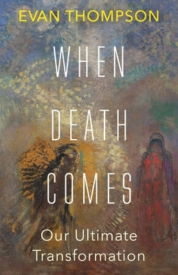 When Death Comes: Our Ultimate Transformation by Thompson, Evan