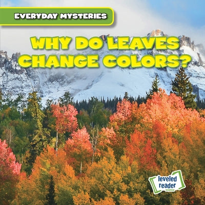 Why Do Leaves Change Colors? by Roesser, Marie