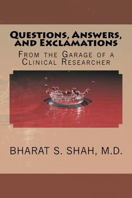 Questions, Answers, and Exclamations: From the Garage of a Clinical Researcher by Shah M. D., Bharat S.