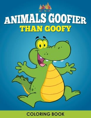 Animals Goofier Than Goofy Coloring Book by Activity Attic Books