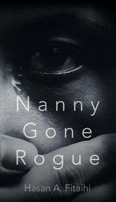 Nanny Gone Rogue by Fitaihi, Hasan A.