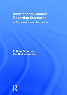 International Financial Reporting Standards: A Framework-Based Perspective by Burton, Greg F.
