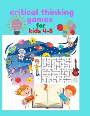 critical thinking games for kids 4-8: Improve motor control and Build Confidence Large Size Pages (8.5*11.5) by Journals, Alison Jeen