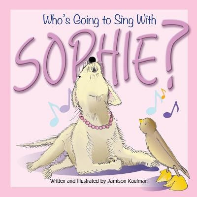 Who's Going to Sing With Sophie? by Kaufman, Jamison