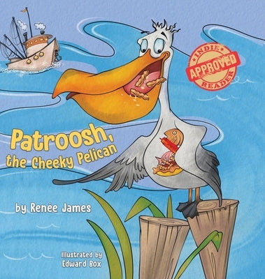 Patroosh, the Cheeky Pelican by James, Renée