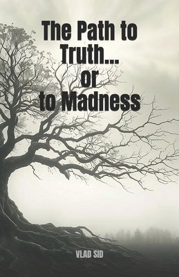 The Path to Truth... or to Madness: A Gripping New Psychological Thriller with a Supernatural Edge and a Shocking Twist by Sid, Vlad