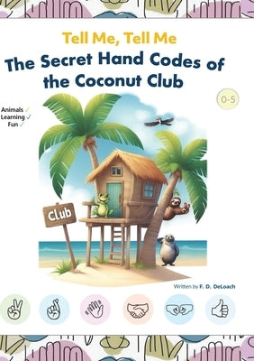 Tell Me, Tell Me: The Secret Hand Codes of the Coconut Club by Deloach, F. D.