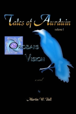 Orobai's Vision by Ball, Martin
