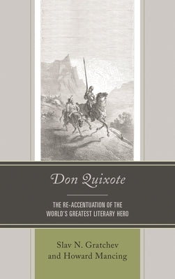 Don Quixote: The Re-accentuation of the World's Greatest Literary Hero by Gratchev, Slav N.