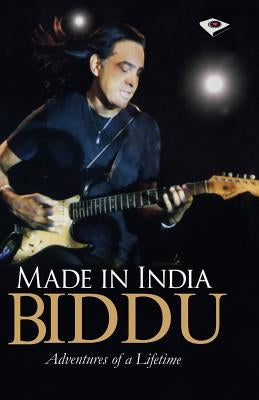 Made in India: Adventures of a Lifetime by Biddu