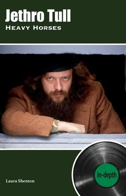 Jethro Tull Heavy Horses: In-depth by Shenton, Laura