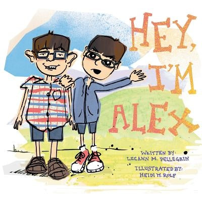 Hey I'm Alex by Pellegrin, Leeann