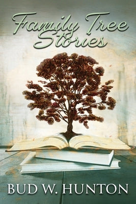 Family Tree Stories by Hunton, Bud W.