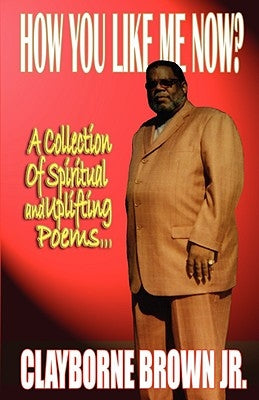 How You Like Me Now? by Brown, Clayborne Jr.