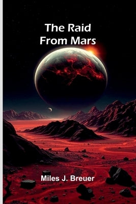 The Raid From Mars by J. Breuer, Miles