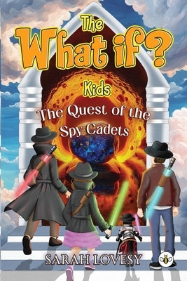 The What if? Kids - The Quest of the Spy Cadets by Lovesy, Sarah