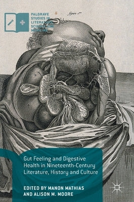 Gut Feeling and Digestive Health in Nineteenth-Century Literature, History and Culture by Mathias, Manon
