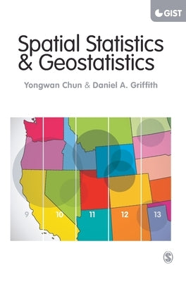 Spatial Statistics and Geostatistics: Theory and Applications for Geographic Information Science and Technology by Chun, Yongwan