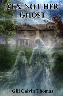 Vex Not Her Ghost by Calvin Thomas, Gill