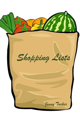 Shopping Lists: For busy women to organize their shopping into a tight schedule. by Tucker, Jenny
