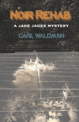 Noir Rehab: A Jake Jakes Mystery by Waldman, Carl