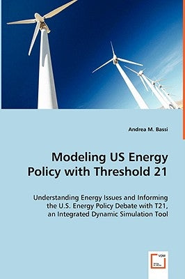 Modeling US Energy Policy with Threshold 21 by Bassi, Andrea M.
